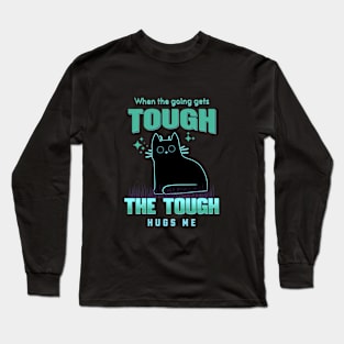 The Tough Hugs Me Humorous Inspirational Quote Phrase Text Long Sleeve T-Shirt